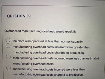 overapplied manufacturing overhead would result if:|ACC 213 Exam 1 Flashcards .